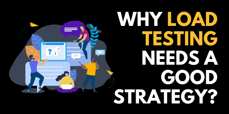 Why Load Testing Needs a Good Strategy?