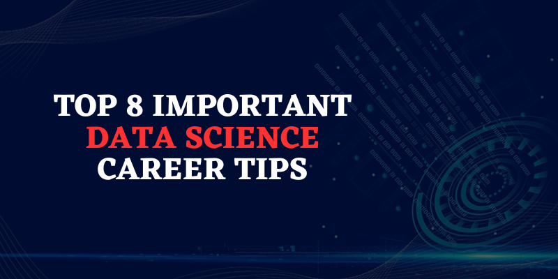 Top 8 Important Data Science Career Tips
