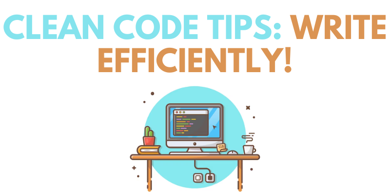 Clean Code Tips Write Efficiently!