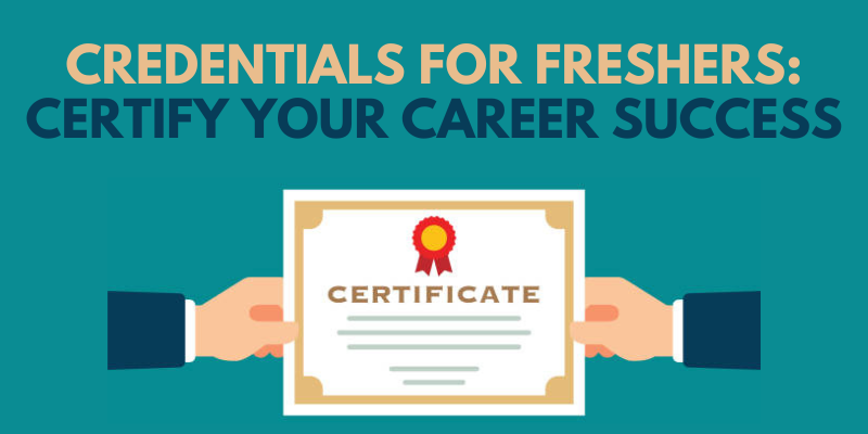 Credentials for Freshers Certify Your Career Success
