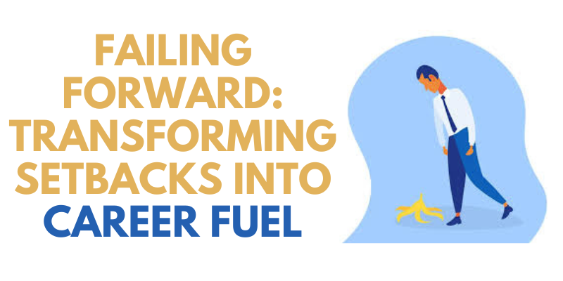 Failing Forward: Transforming Setbacks into Career Fuel